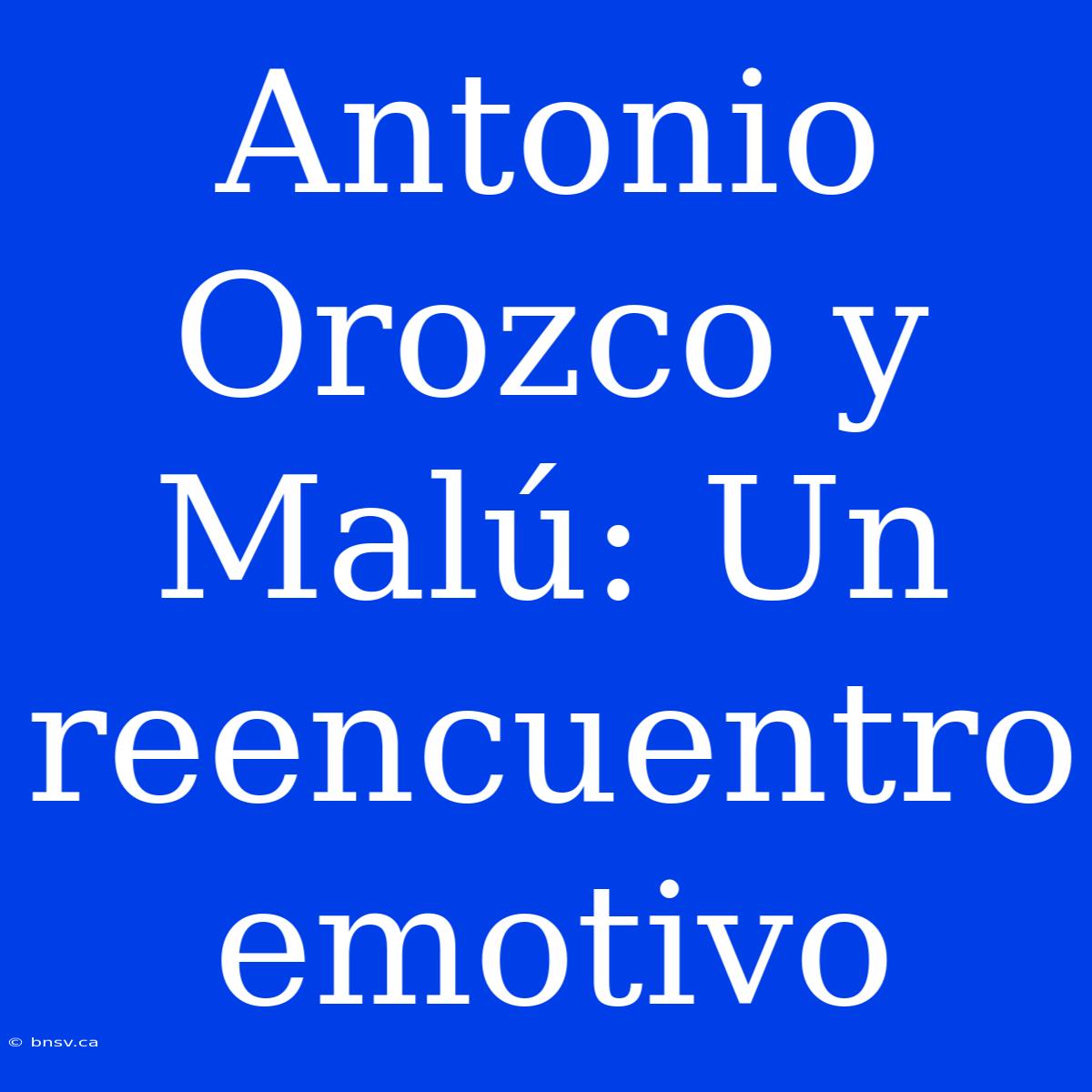 Antonio Orozco Y Malú: Un Reencuentro Emotivo