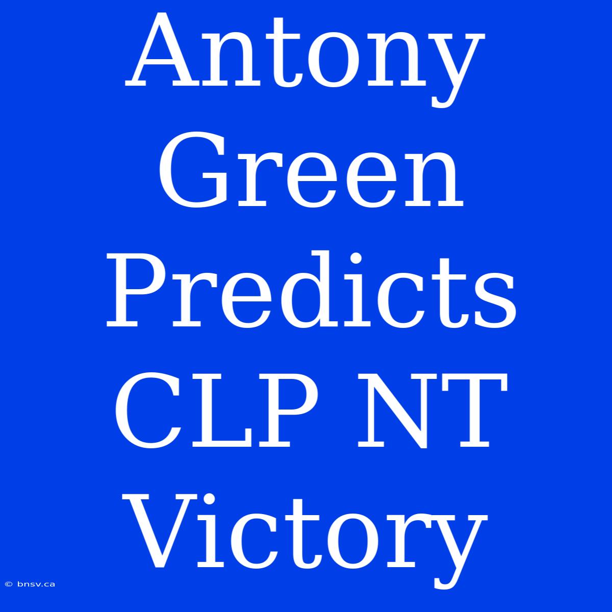 Antony Green Predicts CLP NT Victory