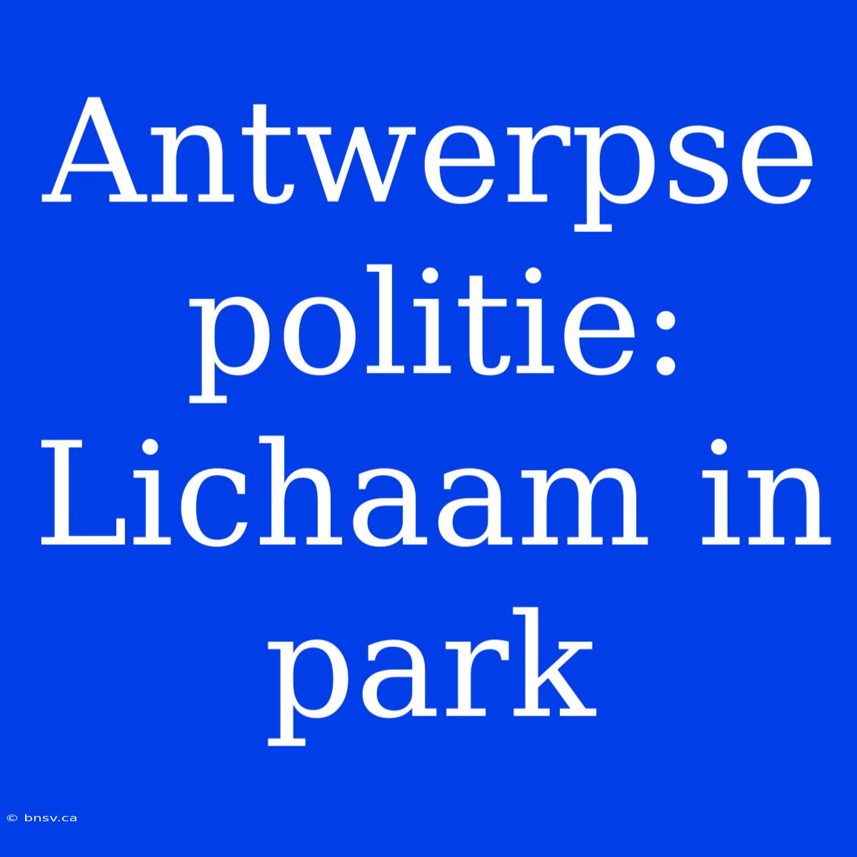 Antwerpse Politie: Lichaam In Park