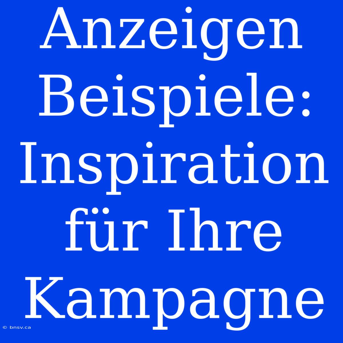 Anzeigen Beispiele: Inspiration Für Ihre Kampagne