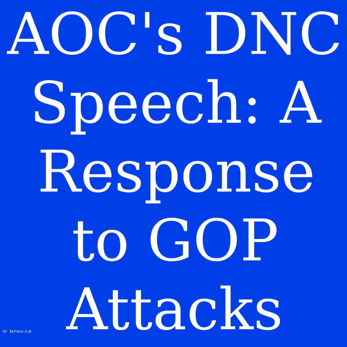 AOC's DNC Speech: A Response To GOP Attacks