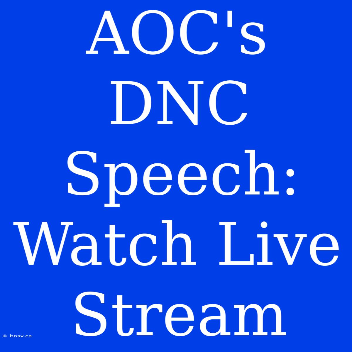 AOC's DNC Speech: Watch Live Stream