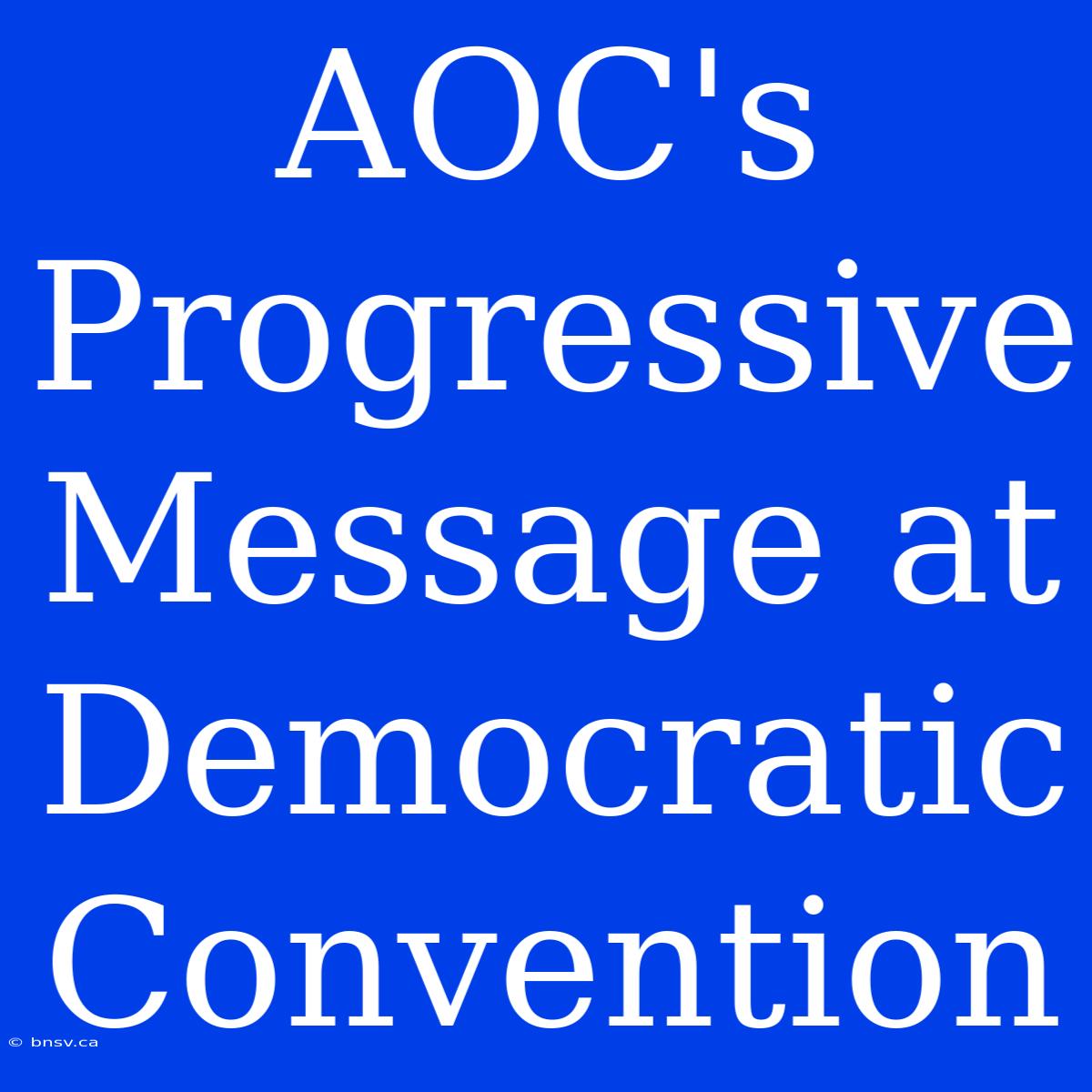 AOC's Progressive Message At Democratic Convention