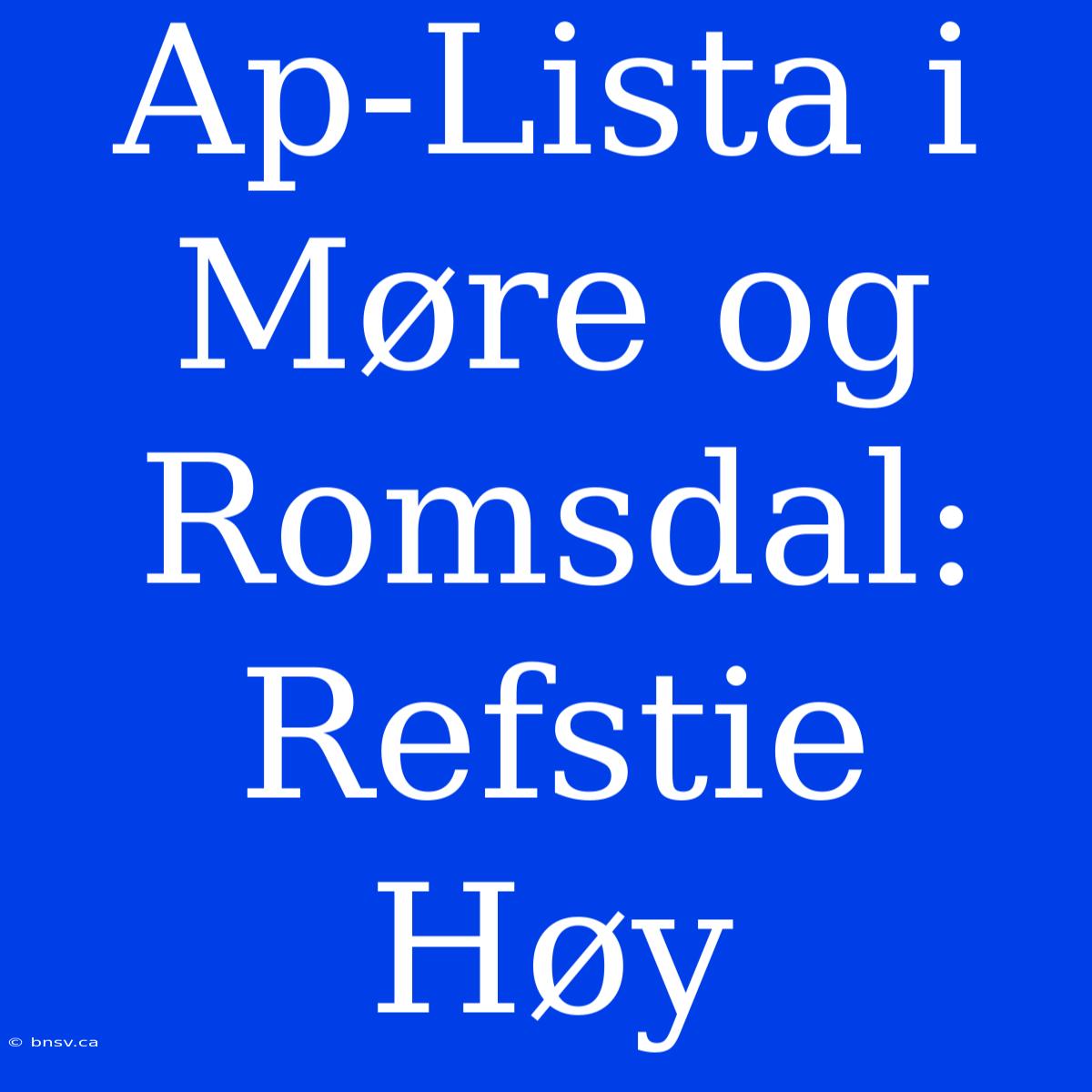 Ap-Lista I Møre Og Romsdal: Refstie Høy