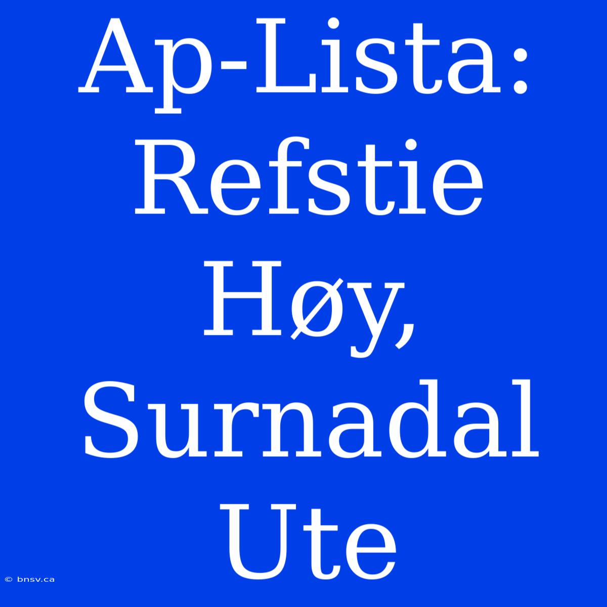 Ap-Lista: Refstie Høy, Surnadal Ute