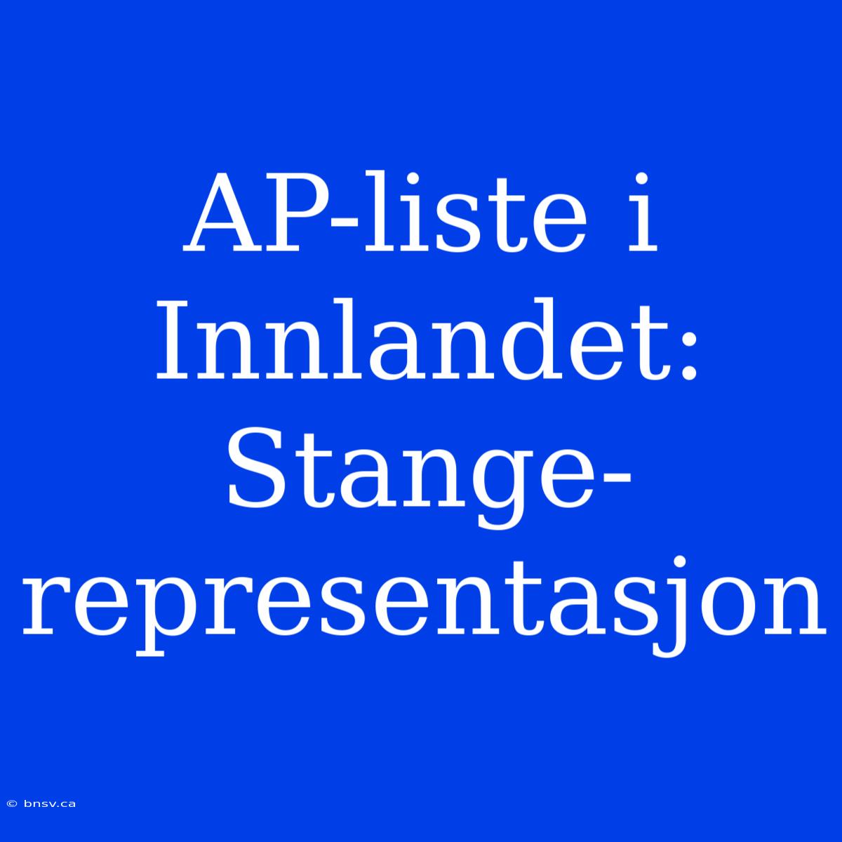 AP-liste I Innlandet: Stange-representasjon