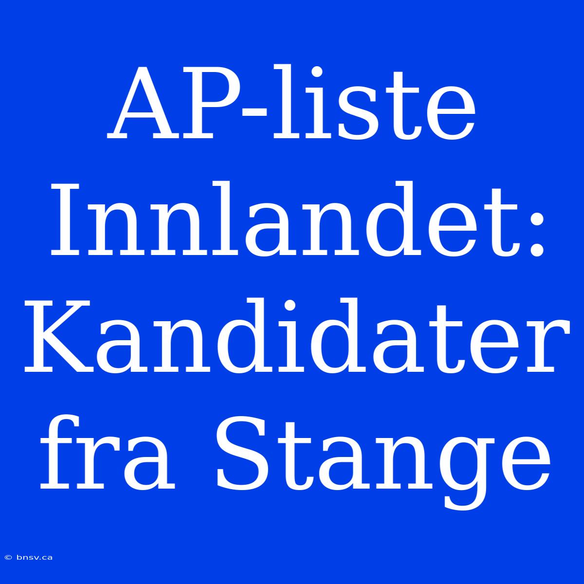 AP-liste Innlandet: Kandidater Fra Stange