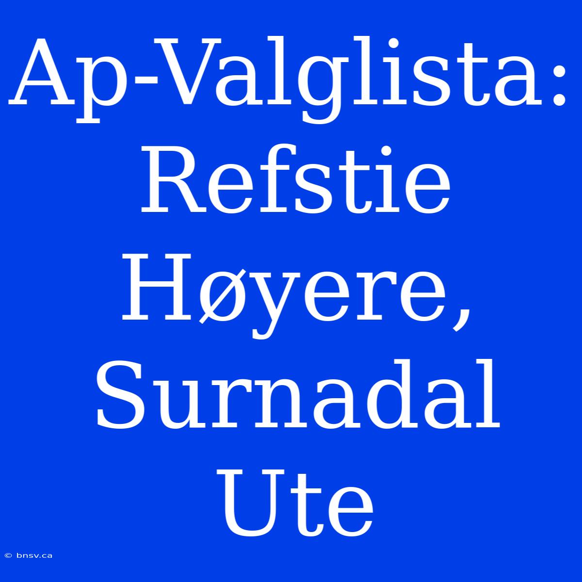 Ap-Valglista: Refstie Høyere, Surnadal Ute