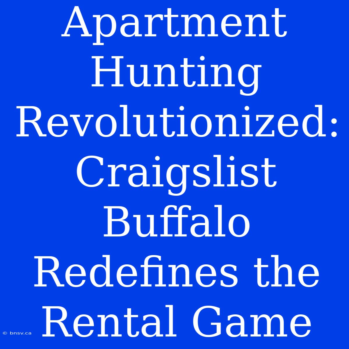 Apartment Hunting Revolutionized: Craigslist Buffalo Redefines The Rental Game