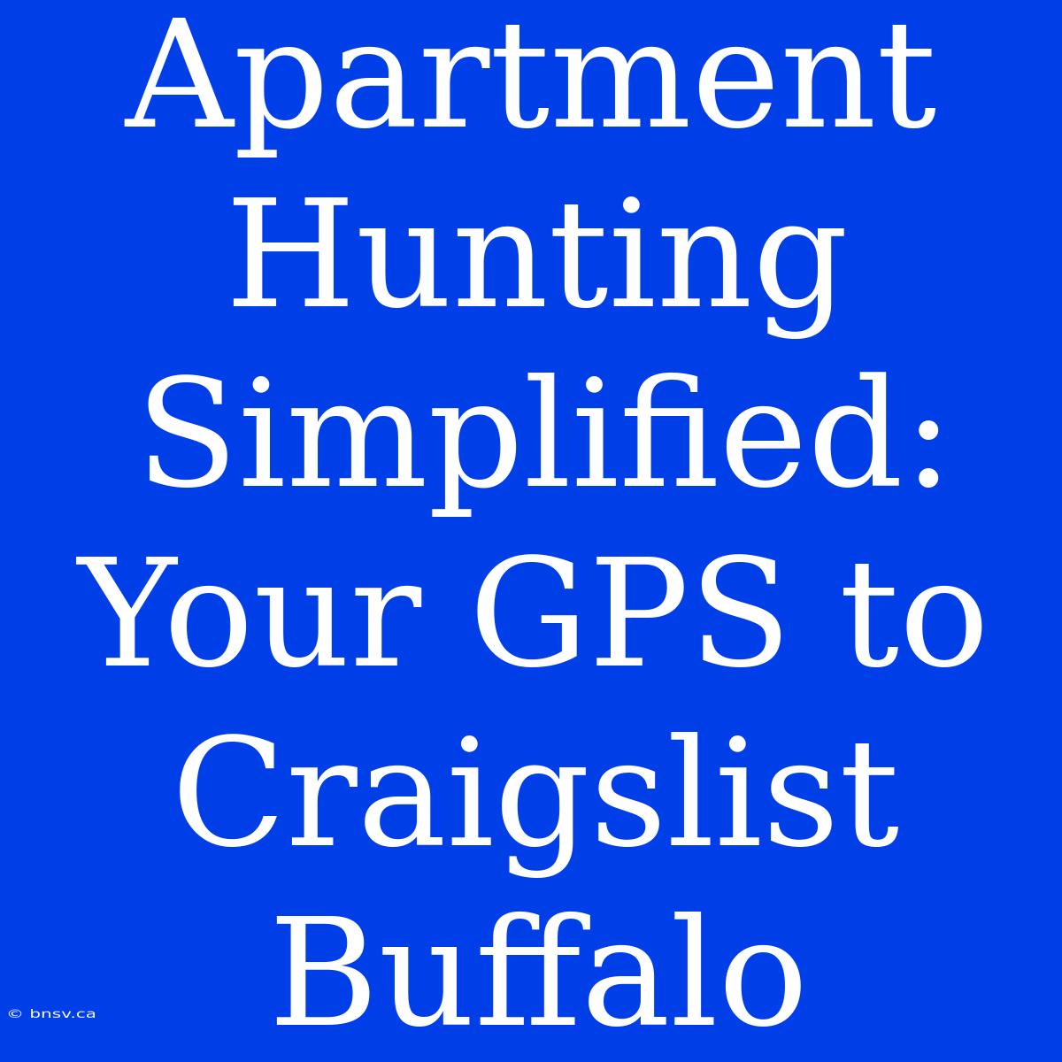 Apartment Hunting Simplified: Your GPS To Craigslist Buffalo