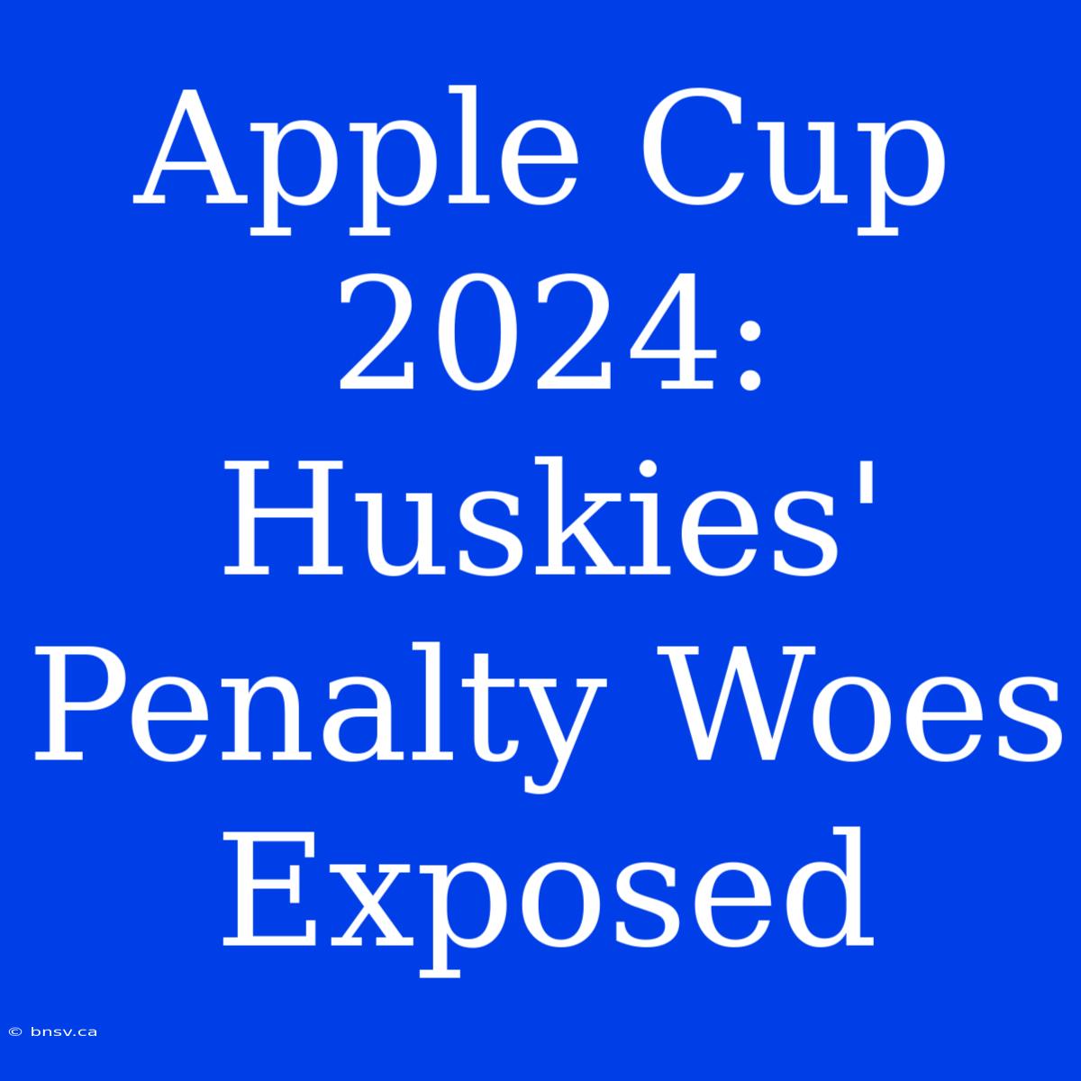 Apple Cup 2024: Huskies' Penalty Woes Exposed