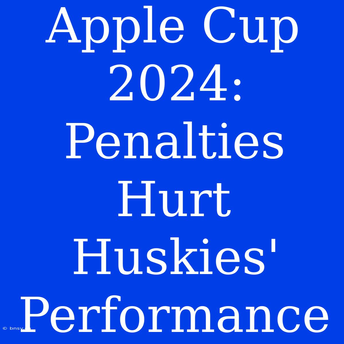 Apple Cup 2024: Penalties Hurt Huskies' Performance