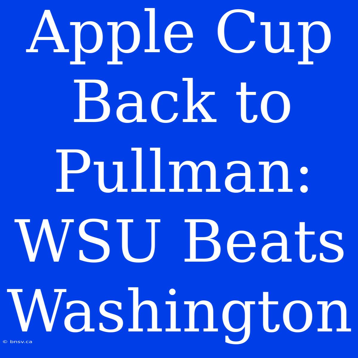 Apple Cup Back To Pullman: WSU Beats Washington