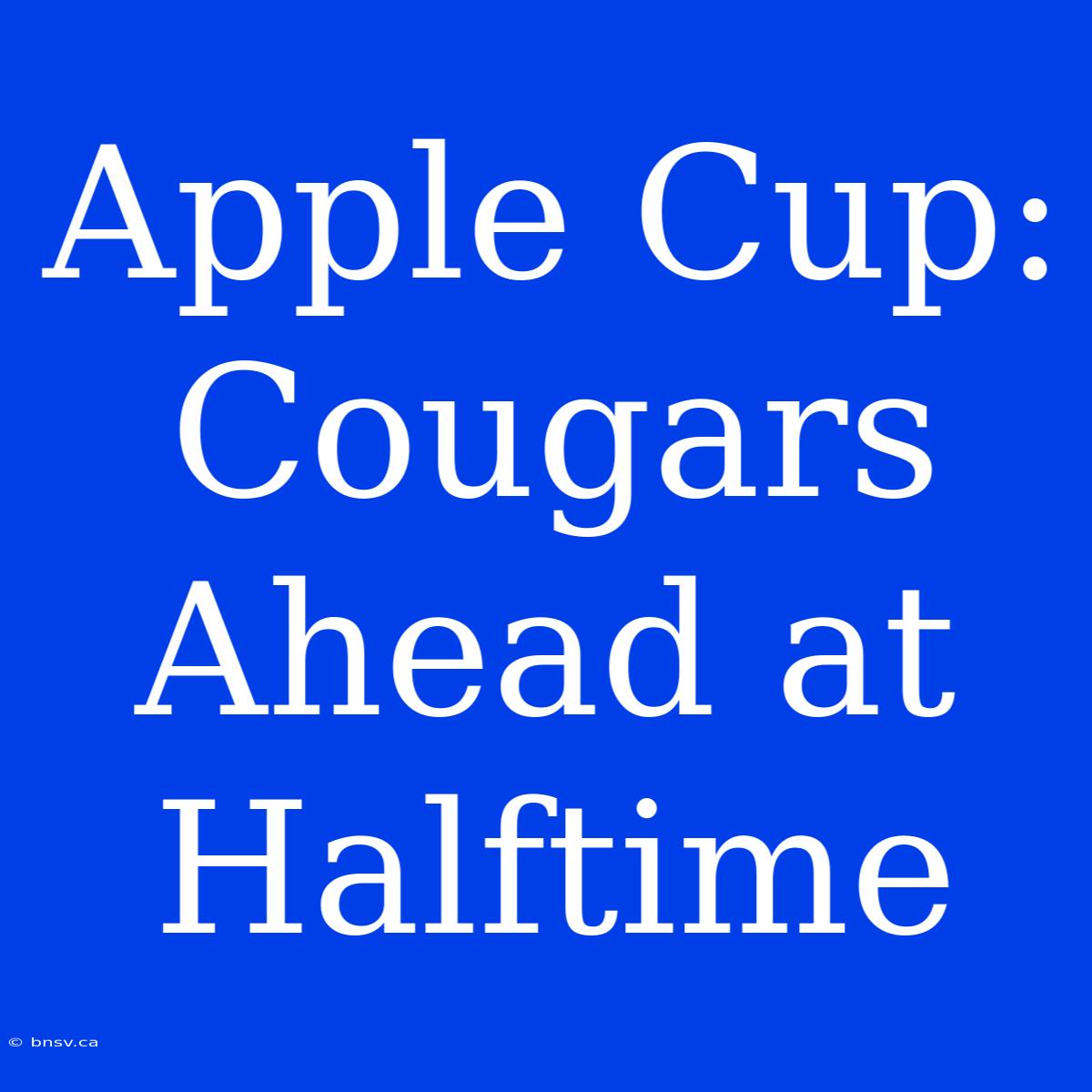 Apple Cup: Cougars Ahead At Halftime