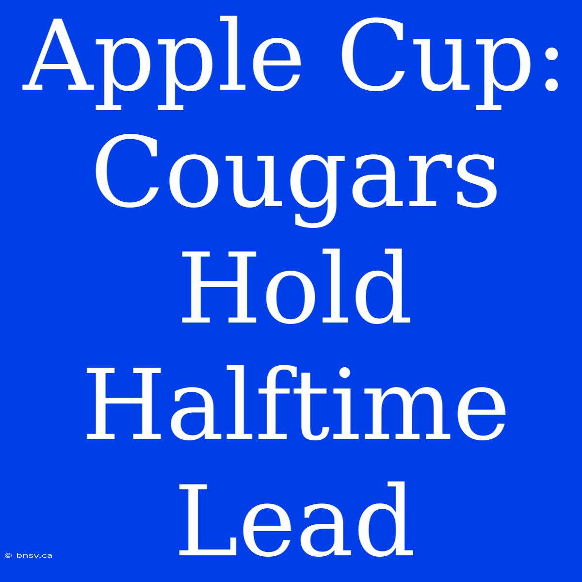 Apple Cup: Cougars Hold Halftime Lead