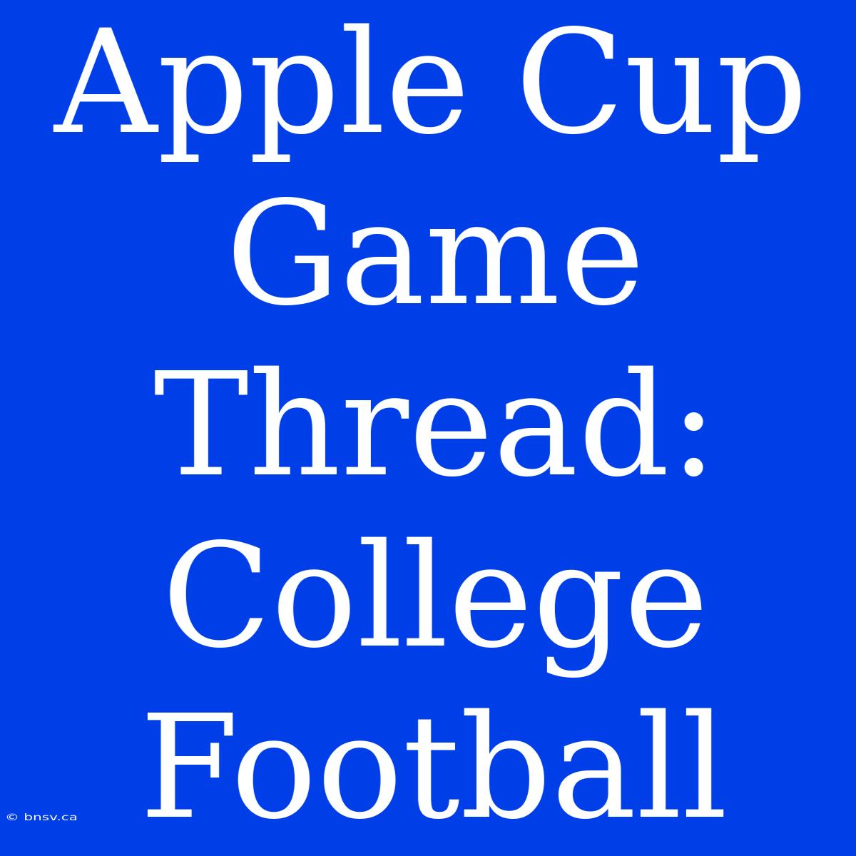 Apple Cup Game Thread:  College Football