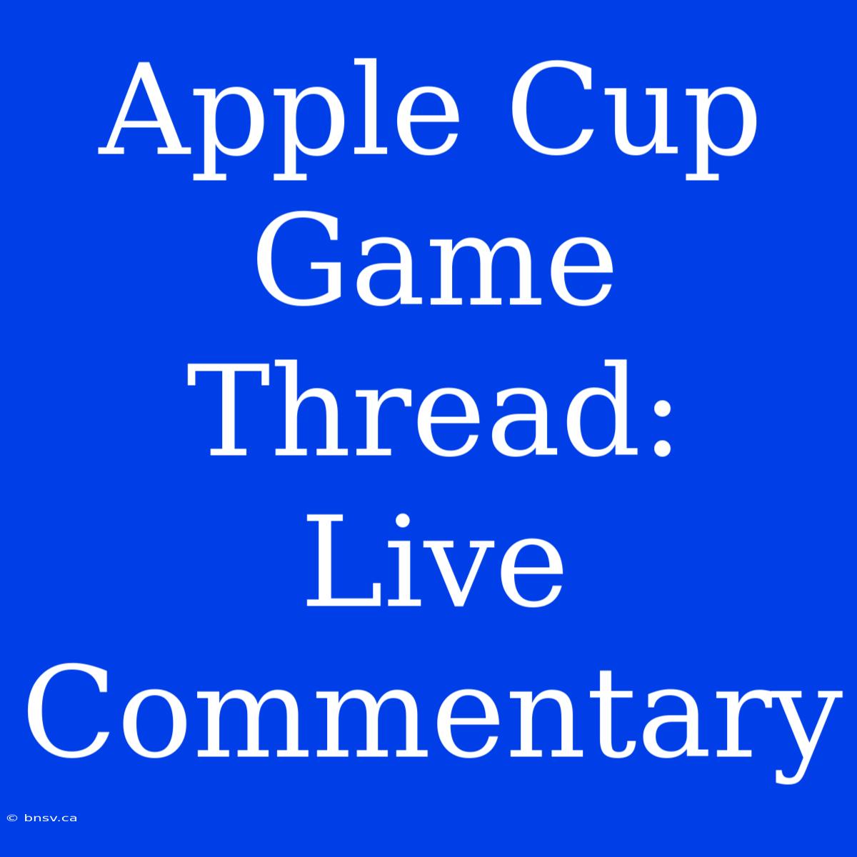 Apple Cup Game Thread:  Live Commentary