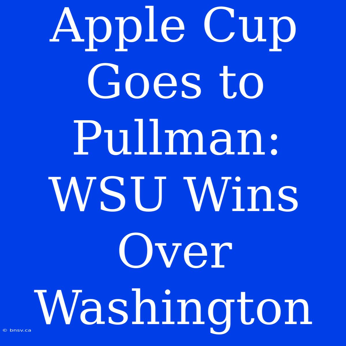 Apple Cup Goes To Pullman: WSU Wins Over Washington