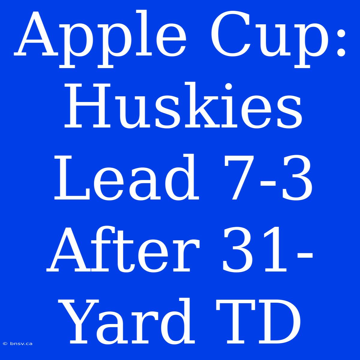 Apple Cup: Huskies Lead 7-3 After 31-Yard TD