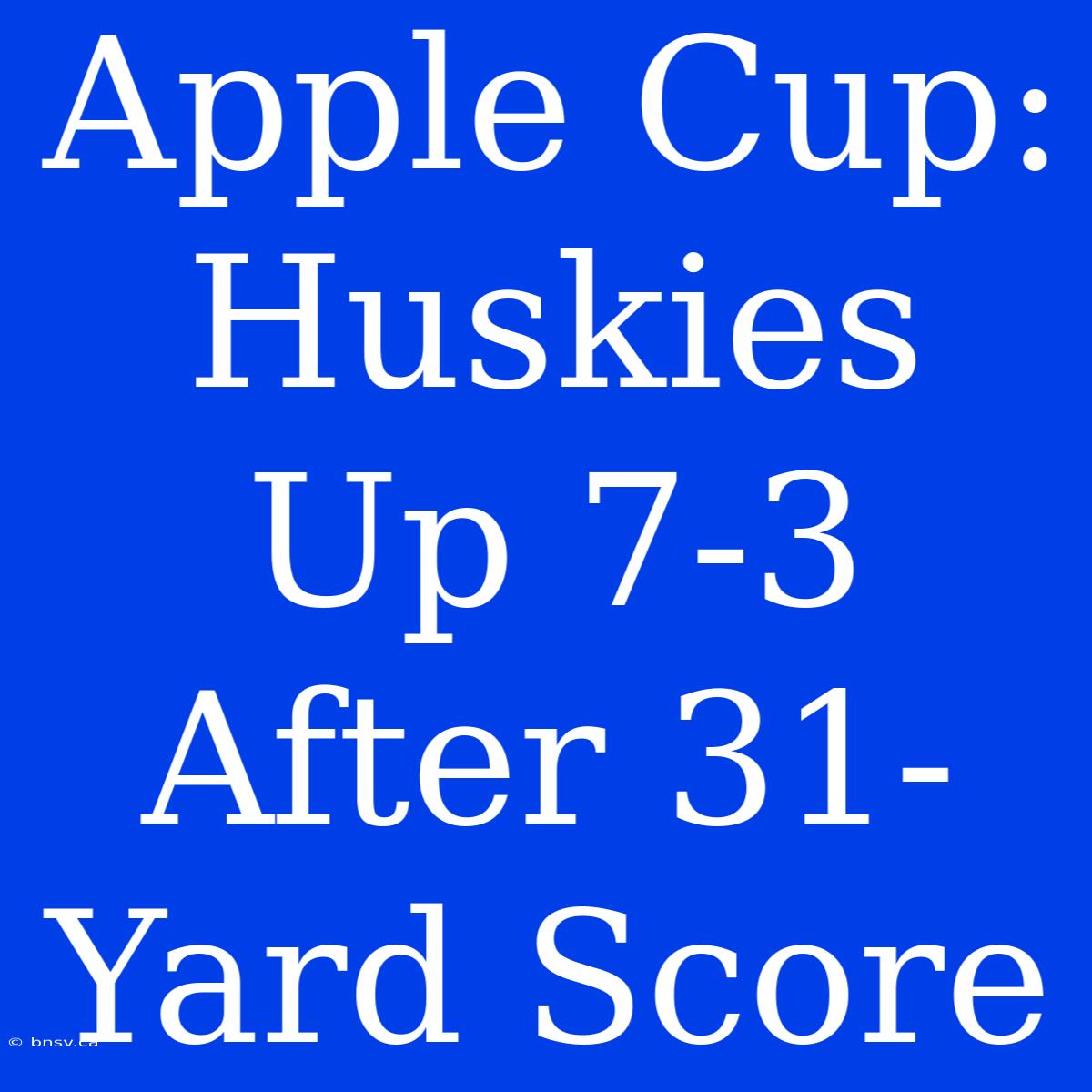 Apple Cup: Huskies Up 7-3 After 31-Yard Score