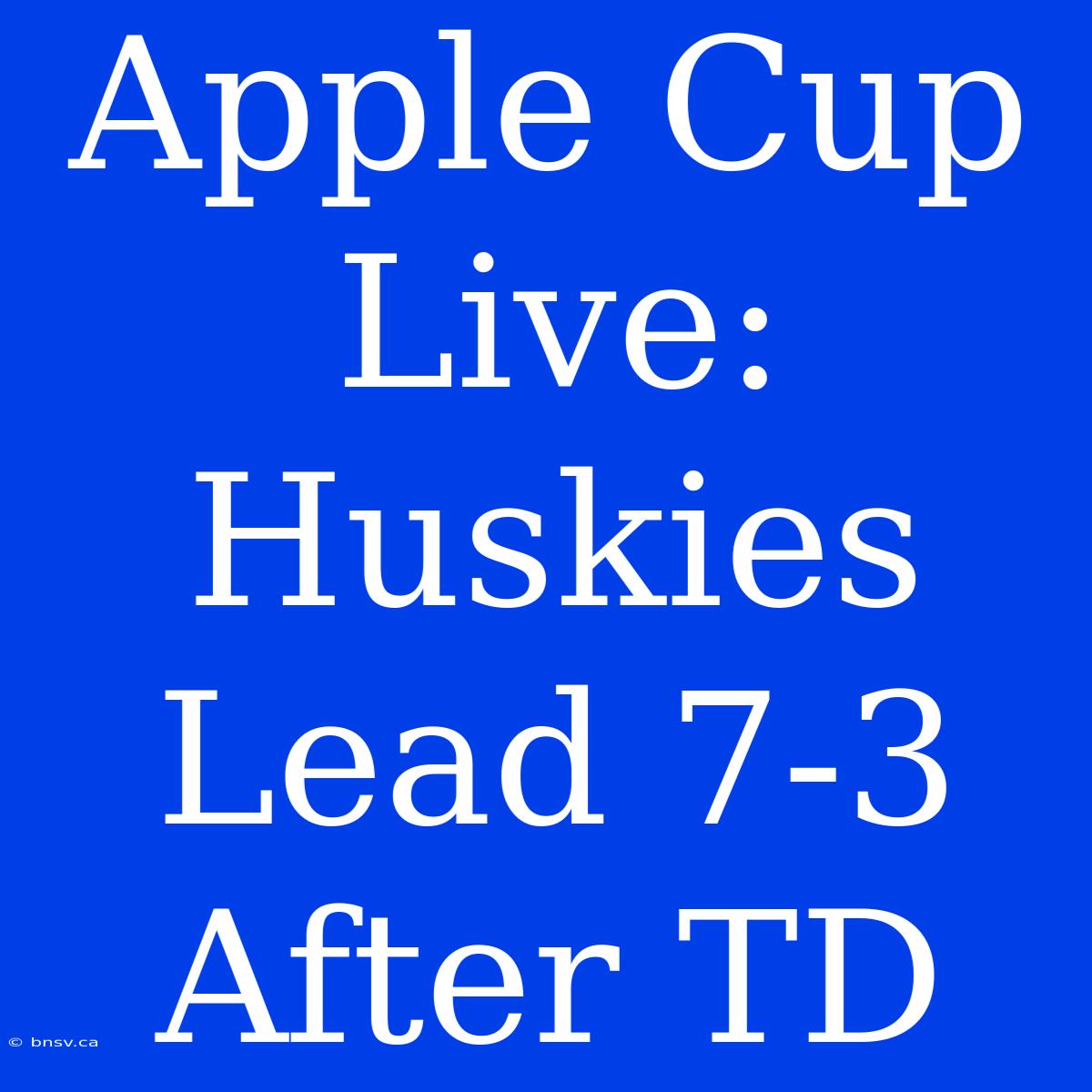 Apple Cup Live: Huskies Lead 7-3 After TD