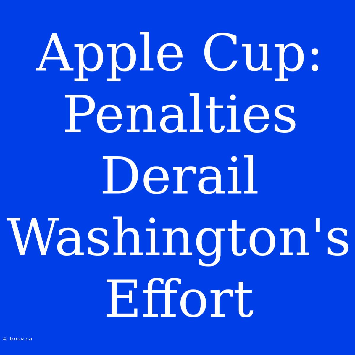 Apple Cup: Penalties Derail Washington's Effort