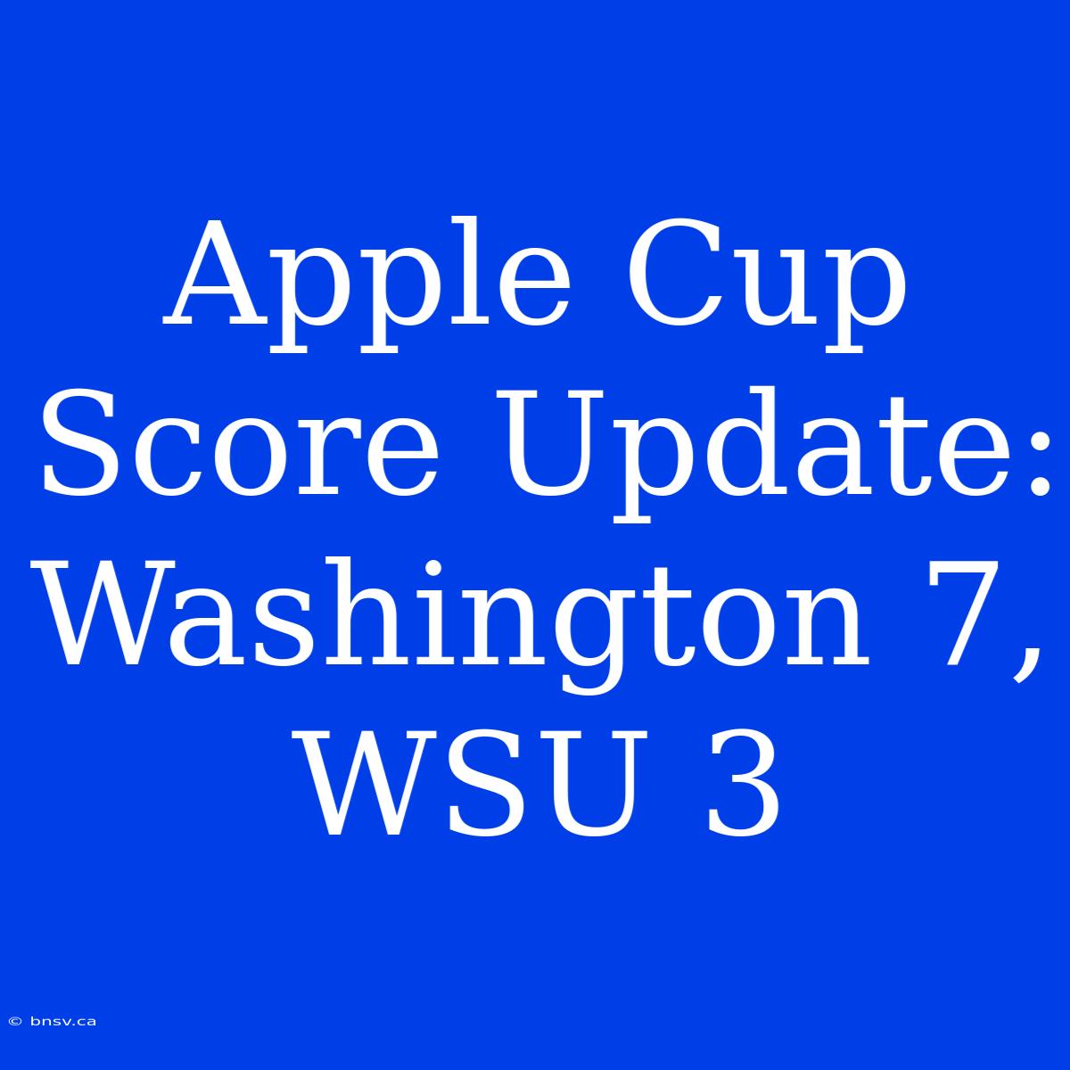 Apple Cup Score Update: Washington 7, WSU 3