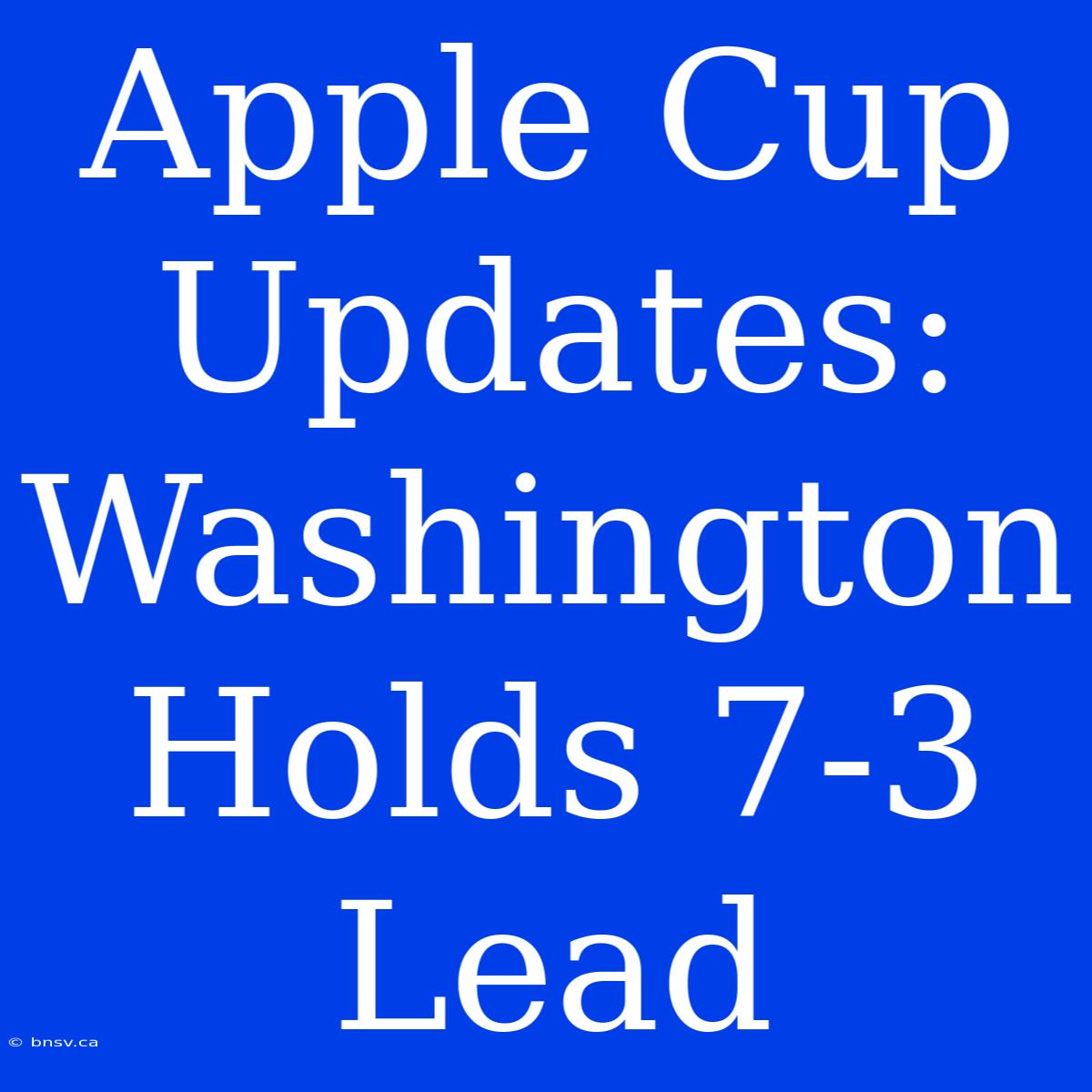 Apple Cup Updates: Washington Holds 7-3 Lead