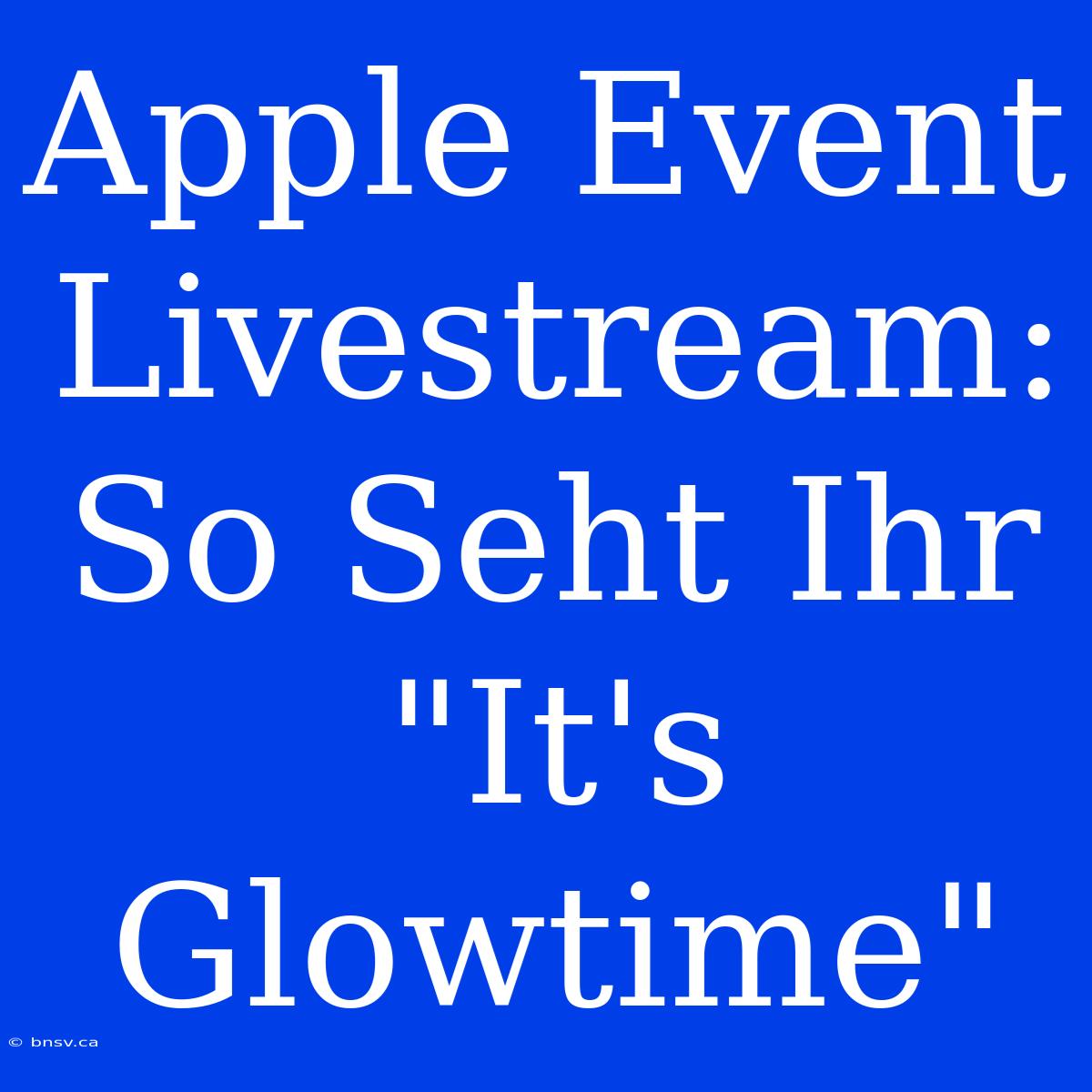 Apple Event Livestream: So Seht Ihr 