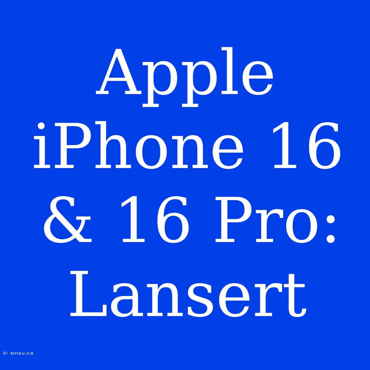 Apple IPhone 16 & 16 Pro: Lansert