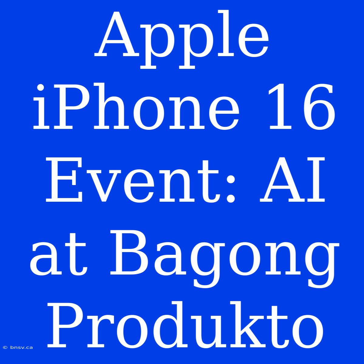 Apple IPhone 16 Event: AI At Bagong Produkto