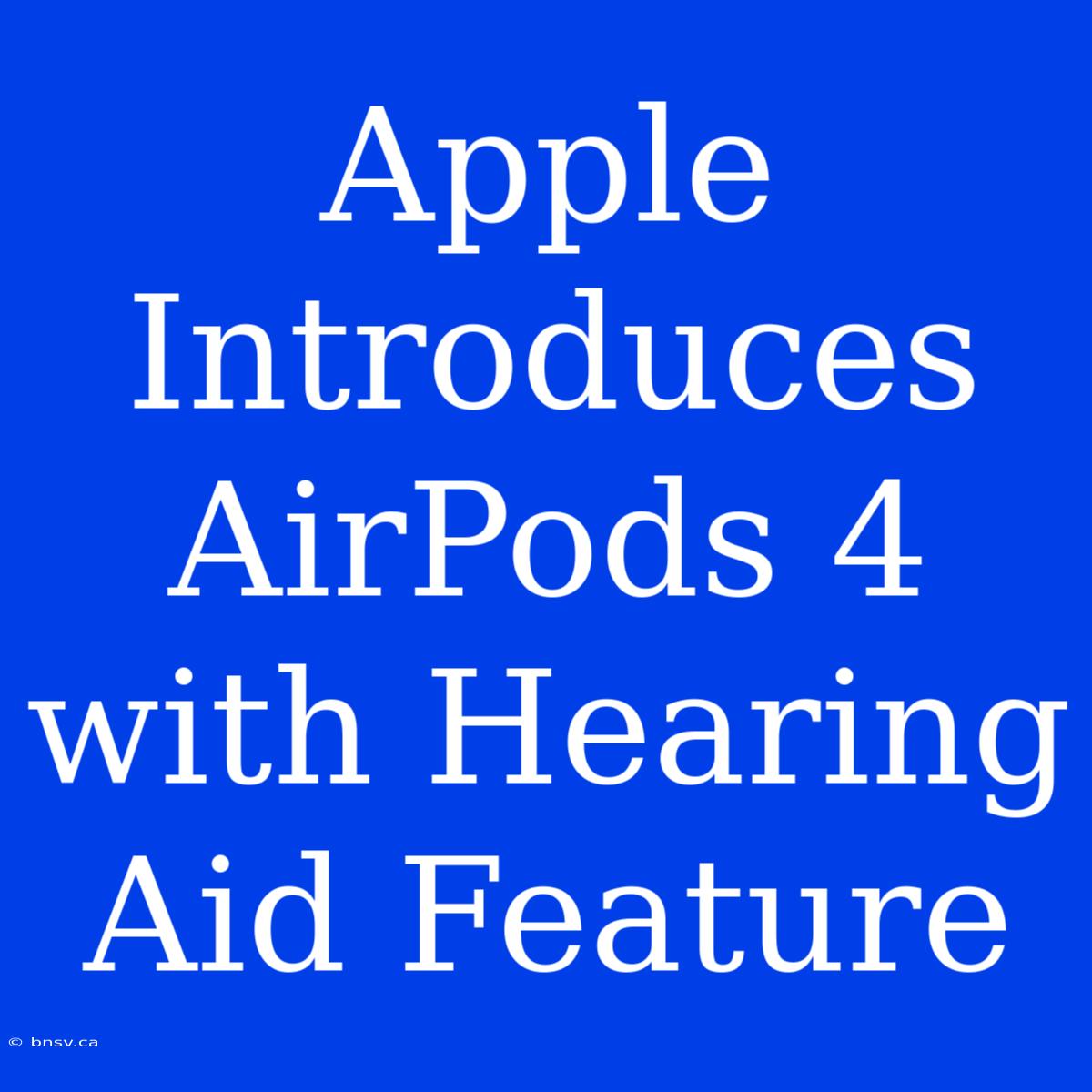 Apple Introduces AirPods 4 With Hearing Aid Feature