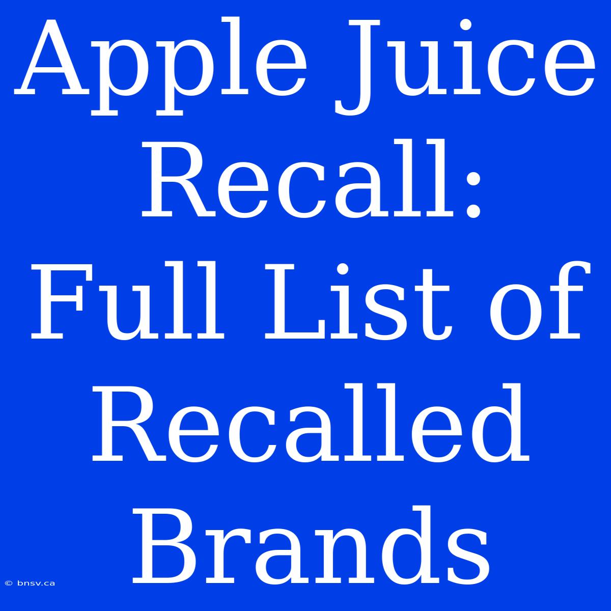 Apple Juice Recall: Full List Of Recalled Brands