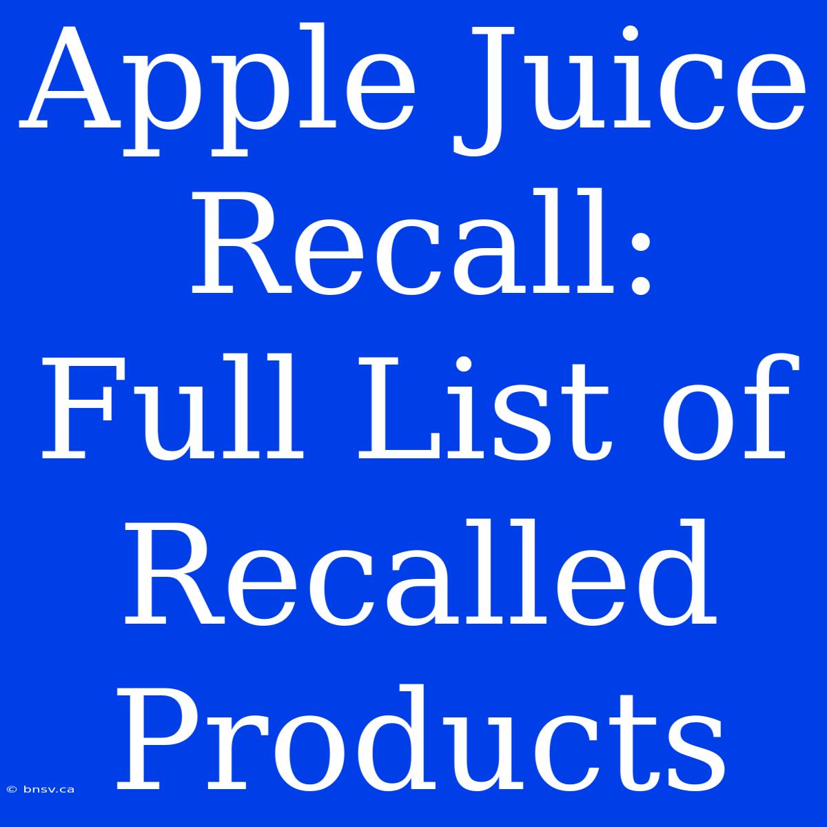 Apple Juice Recall: Full List Of Recalled Products