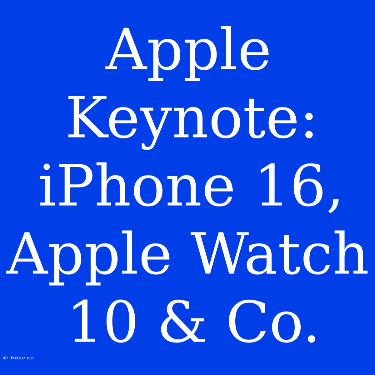 Apple Keynote: IPhone 16, Apple Watch 10 & Co.