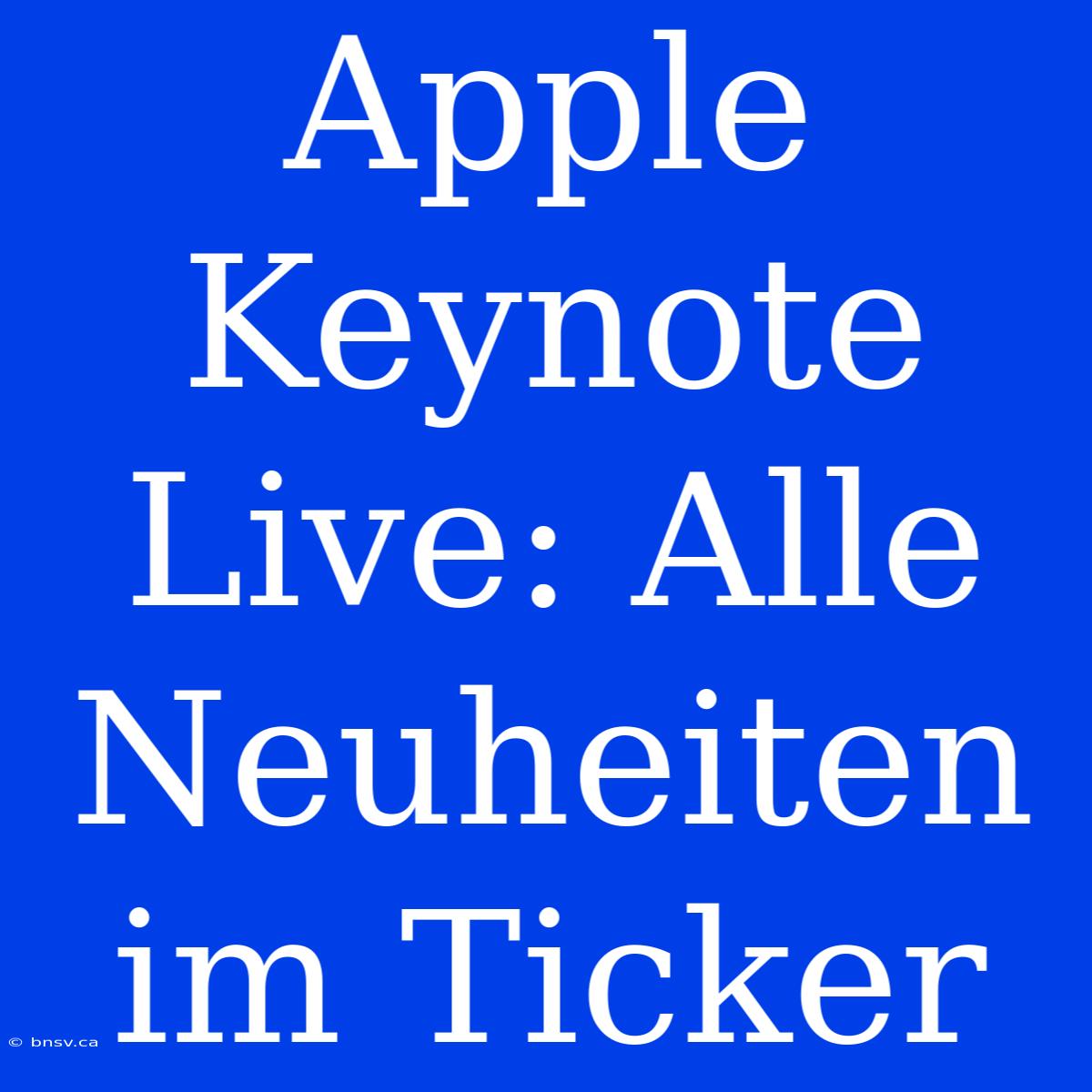 Apple Keynote Live: Alle Neuheiten Im Ticker