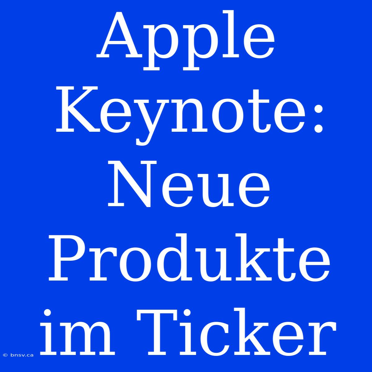 Apple Keynote: Neue Produkte Im Ticker