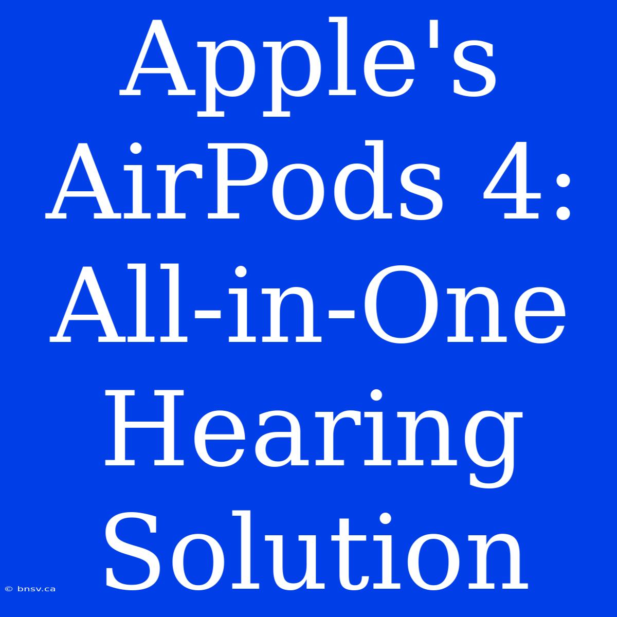 Apple's AirPods 4: All-in-One Hearing Solution