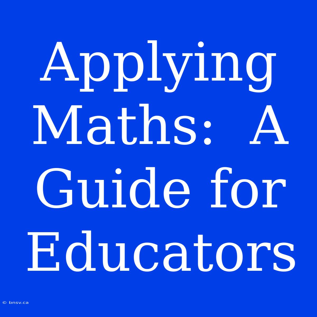 Applying Maths:  A Guide For Educators