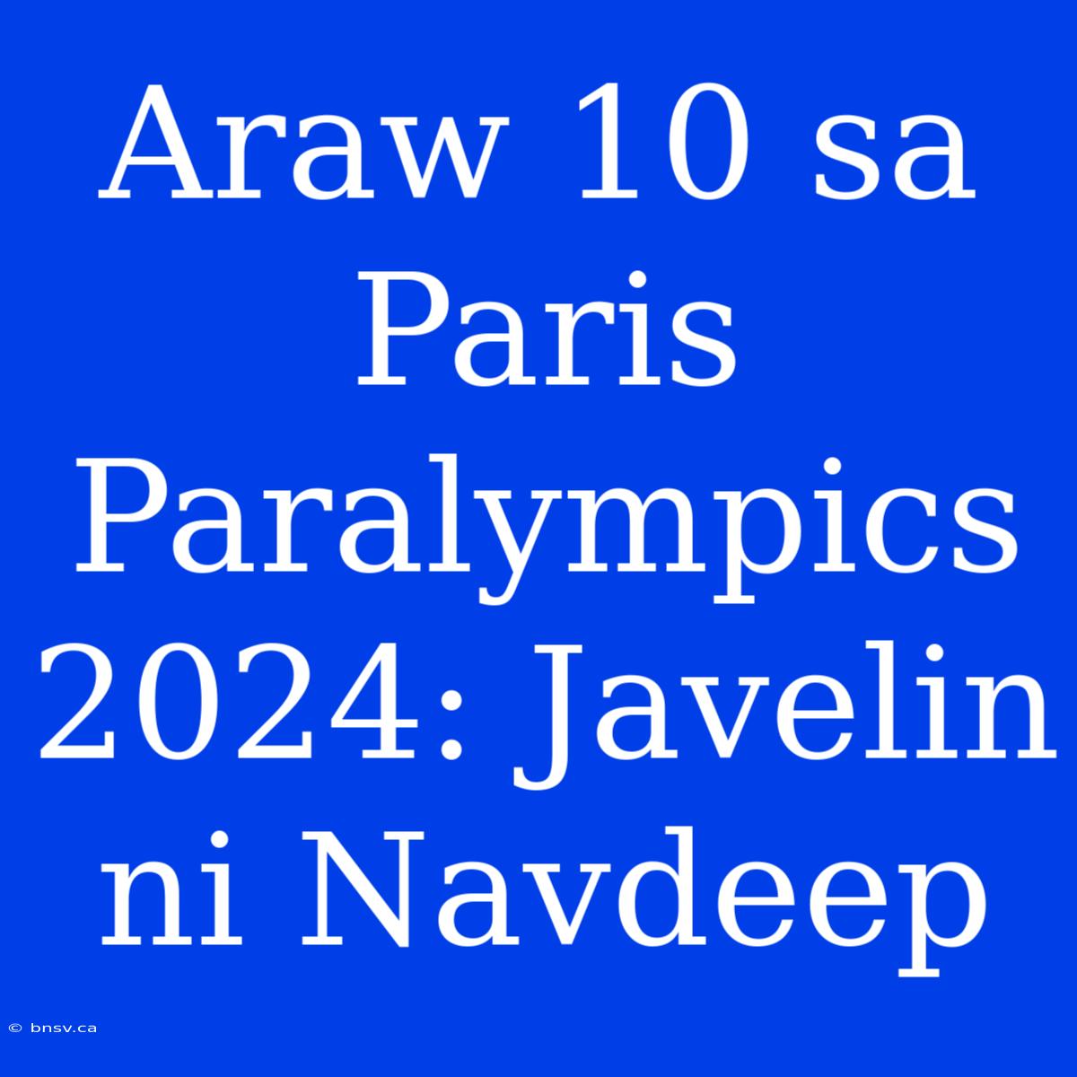 Araw 10 Sa Paris Paralympics 2024: Javelin Ni Navdeep