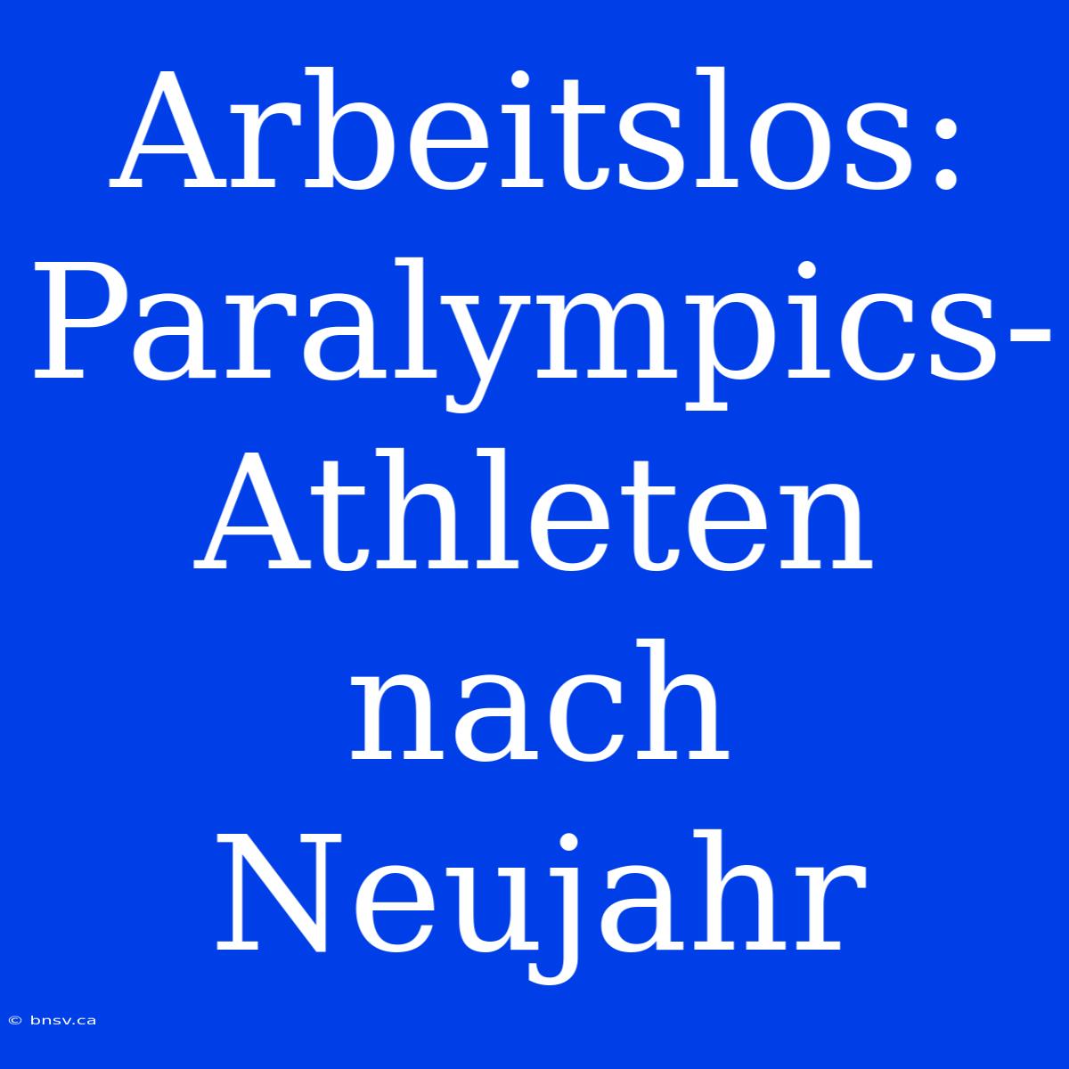 Arbeitslos: Paralympics-Athleten Nach Neujahr