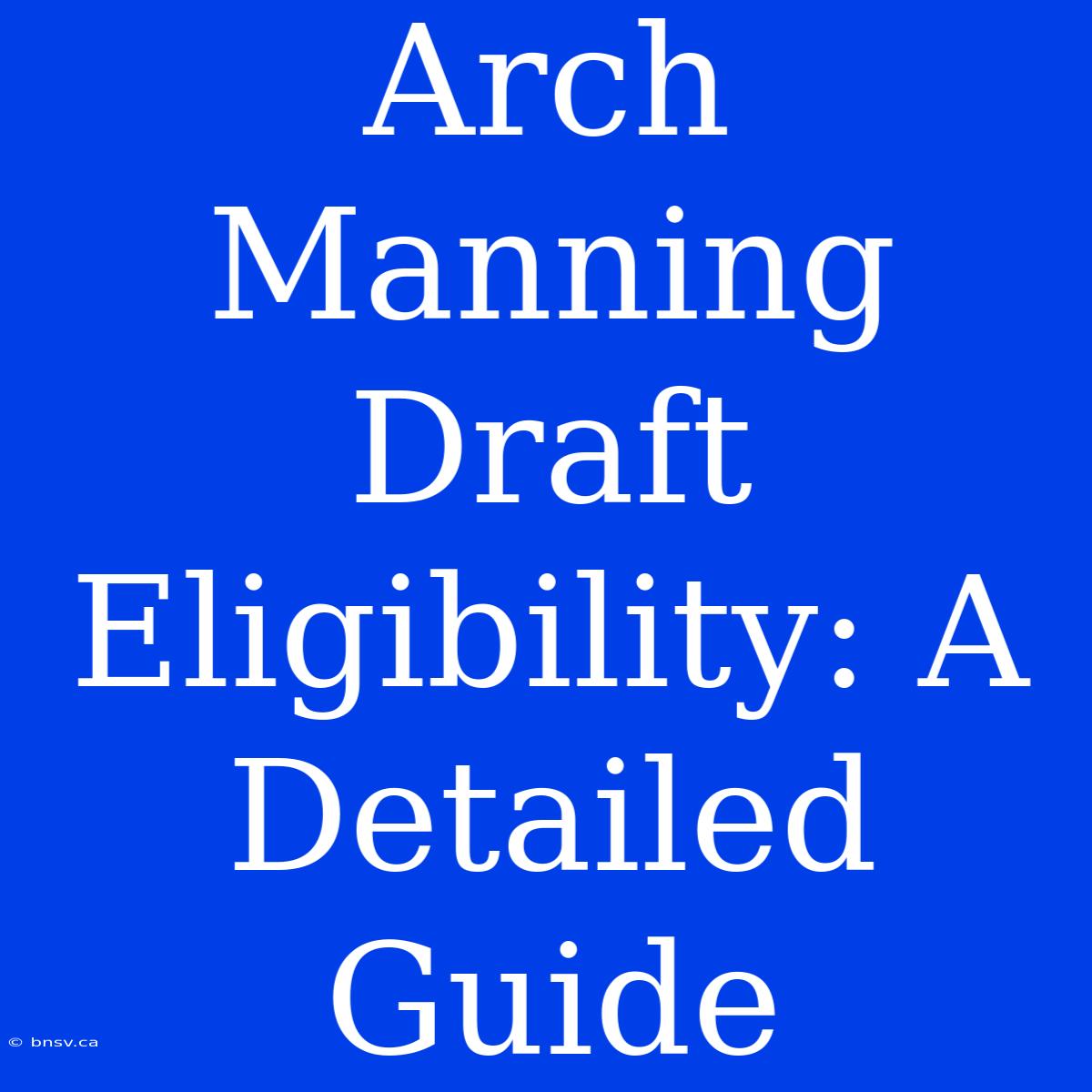 Arch Manning Draft Eligibility: A Detailed Guide