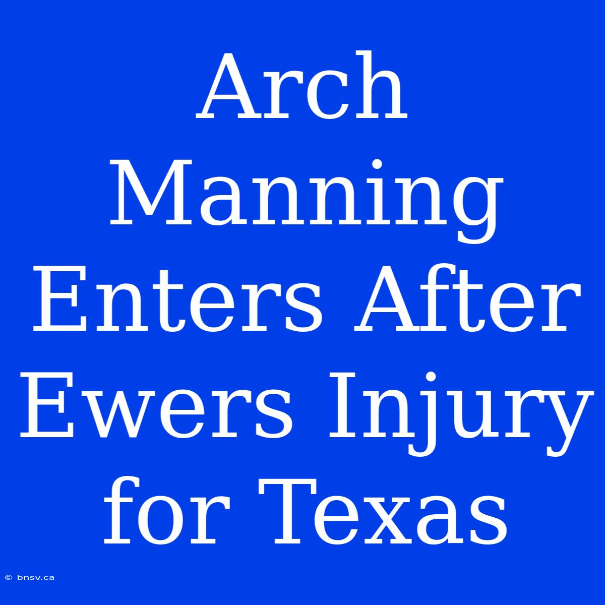 Arch Manning Enters After Ewers Injury For Texas