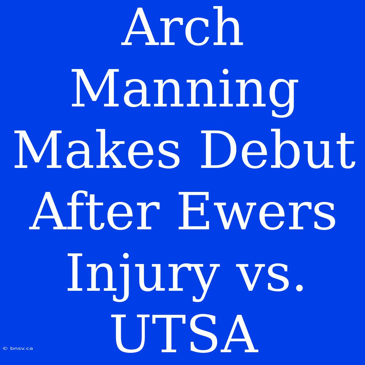 Arch Manning Makes Debut After Ewers Injury Vs. UTSA