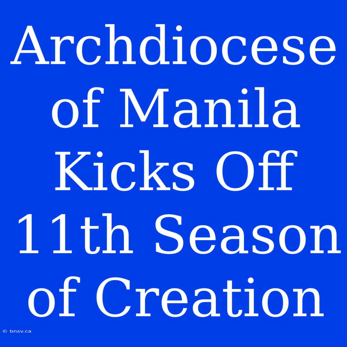 Archdiocese Of Manila Kicks Off 11th Season Of Creation