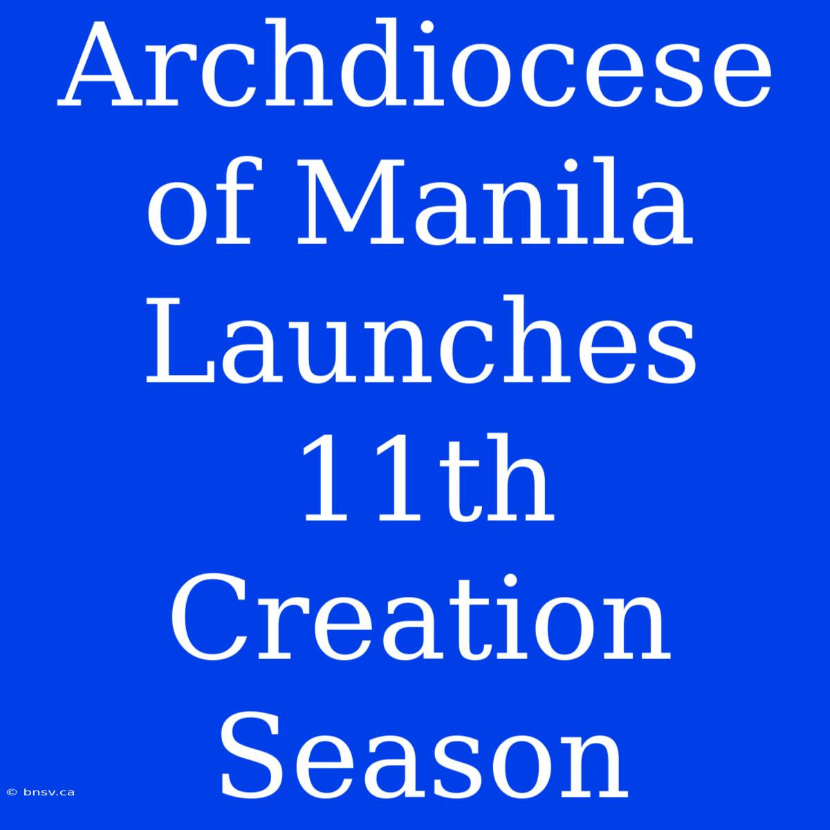 Archdiocese Of Manila Launches 11th Creation Season