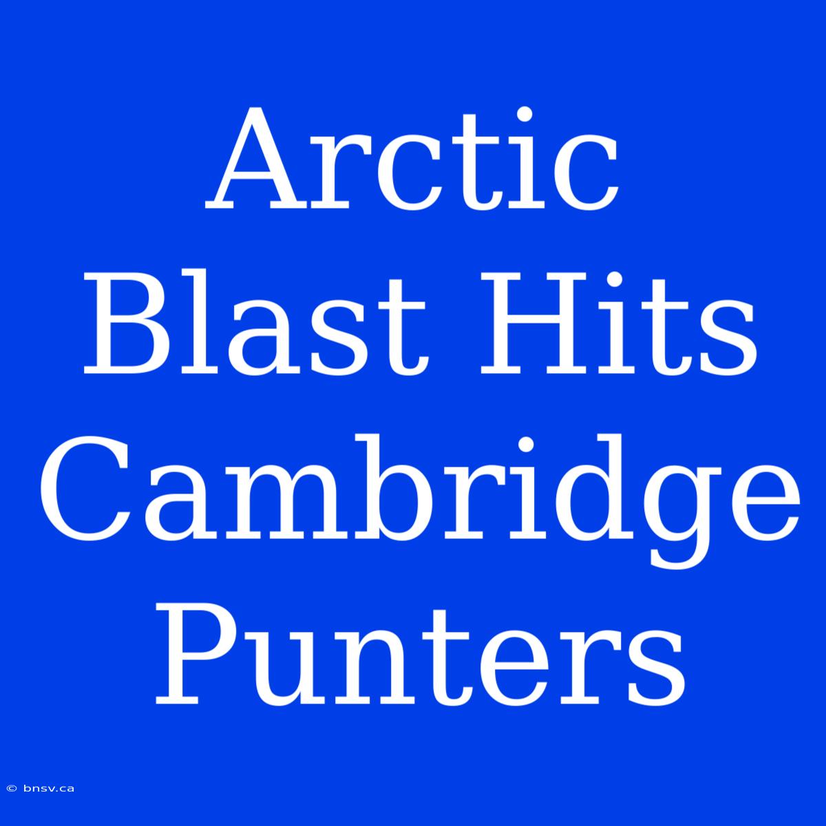 Arctic Blast Hits Cambridge Punters