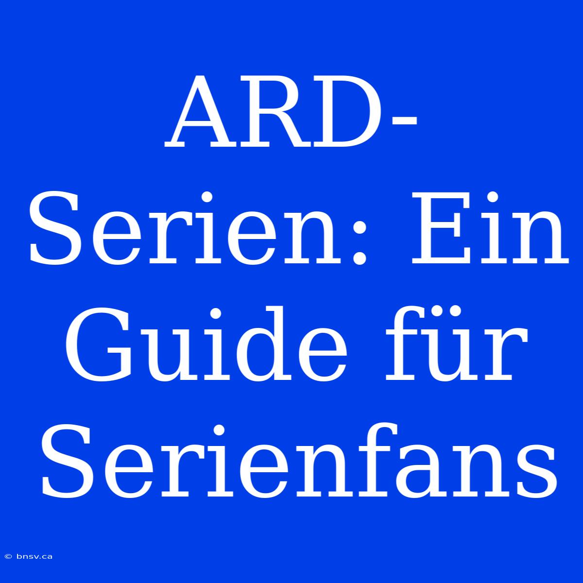 ARD-Serien: Ein Guide Für Serienfans