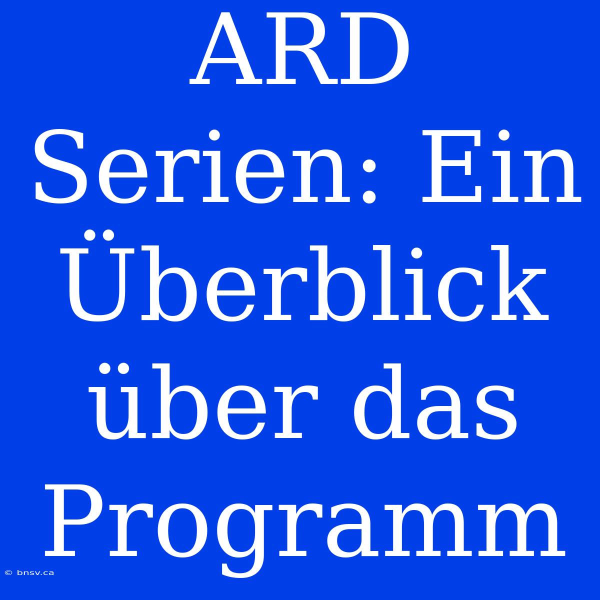 ARD Serien: Ein Überblick Über Das Programm