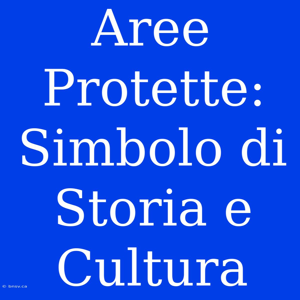 Aree Protette: Simbolo Di Storia E Cultura